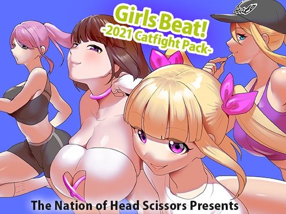 Girls Beat！ -2021 Catfight Pack-｜The Nation of Head Scissors